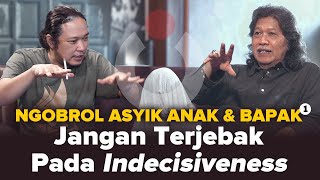 Jangan Terjebak Pada Indecisiveness | Ngobrol Asyik Anak & Bapak #1