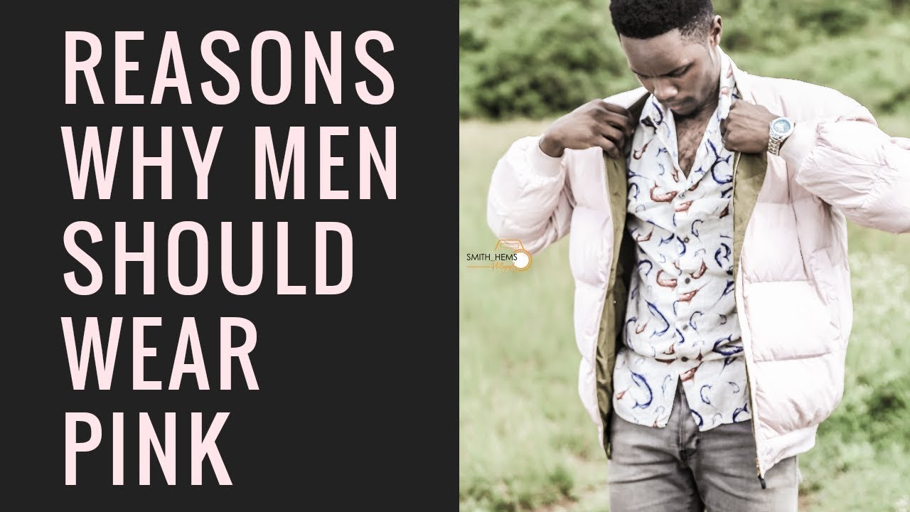 5 REASONS WHY MEN SHOULD WEAR PINK STYLE YouTube