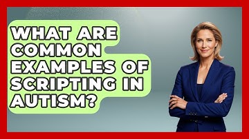 What Are Common Examples Of Scripting In Autism? - Answers About Autism