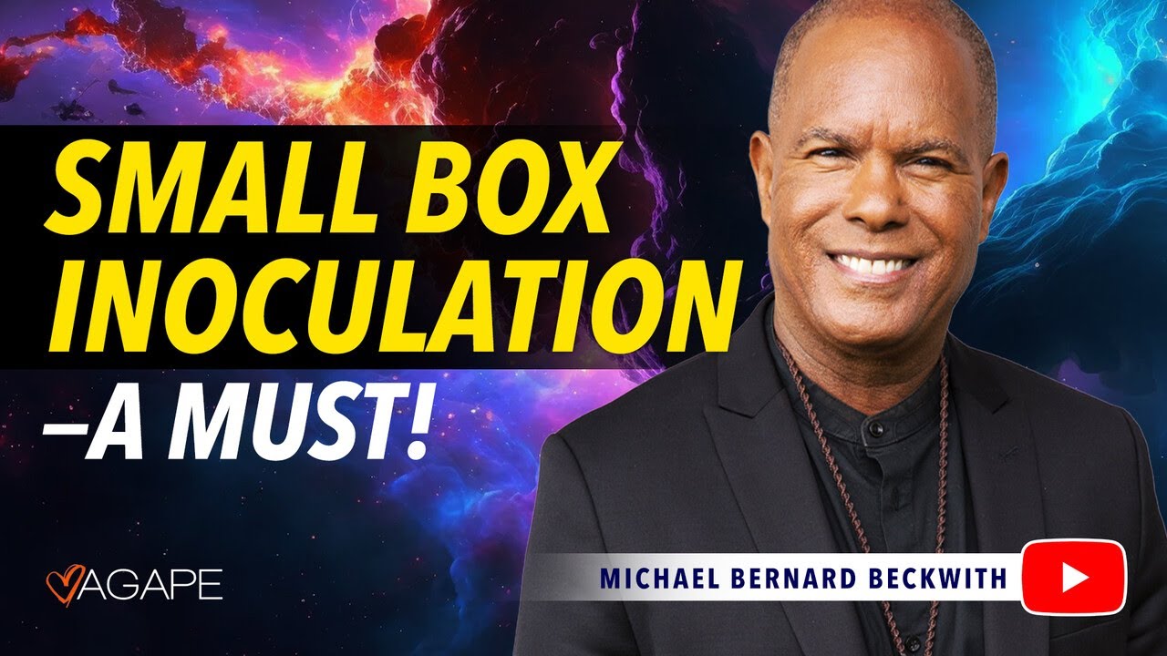 Small Box Inoculation—A Must! w/ Michael B. Beckwith