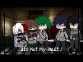 Its Not My Fault..! Meme||Gacha Club||Ft.Deku Squad(-Tsuyu)||BNHA/MHA