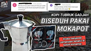 KOPI TUBRUK GADJAH DI SEDUH PAKAI MOKAPOT