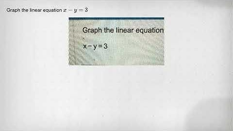 Graph the linear equation x-y=3