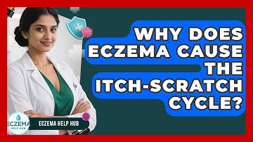 Why Does Eczema Cause The Itch-scratch Cycle? - Eczema Help Hub