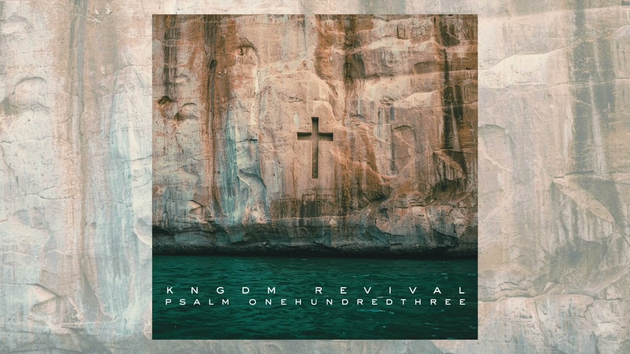 Watch KNGDM REVIVAL - "Psalm 103" on YouTube Watch KNGDM REVIVAL - "Psalm 103" on YouTube