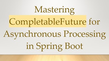 Mastering CompletableFuture for Asynchronous Processing in Spring Boot
