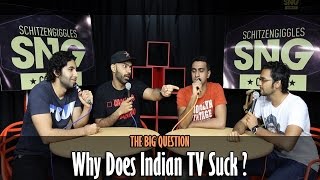 SnG: Why Does Indian TV Suck? Part 1 | The Big Question Episode 7 | Video Podcast