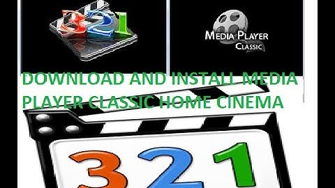 HOW TO DOWNLOAD AND INSTALL MEDIA PLAYER CLASSIC HOME CINEMA ON XP/7/8/VISTA