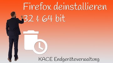 Quest KACE SMA K1000 Firefox 32 bit und 64 bit deinstallieren