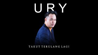 URY - Takut Terulang Lagi (Official Video)