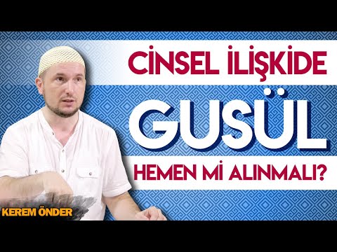 CİNSEL İLİŞKİDE GUSÜL HEMEN Mİ ALINMALI? / Kerem Önder