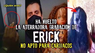 La aterradora grabación de Erick ha vuelto | Uno de los videos más escalofriantes