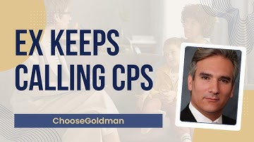 What If My Ex Keeps Calling CPS During Custody Battle? - ChooseGoldman.com