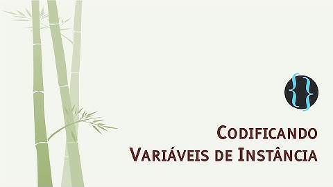 Codificando Variáveis de Instância