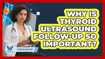 Why Is Thyroid Ultrasound Follow-up So Important? - Thyroid Wellness Hub