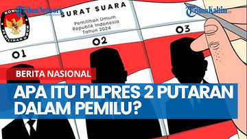 Apa Itu Pilpres 2 Putaran dalam Pemilu? Simak Penjelasan dan Informasinya