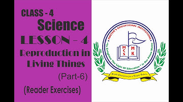 CLASS-4 : Science, LESSON-4- Reproduction in Living Things (PART-6) Reader Exercises