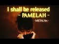 I shall be released / PAMELAH  METAL  Style:J-RePOP もう一つの世界