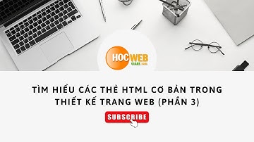 Tìm hiểu các thẻ html cơ bản trong thiết kế trang web (phần 3)