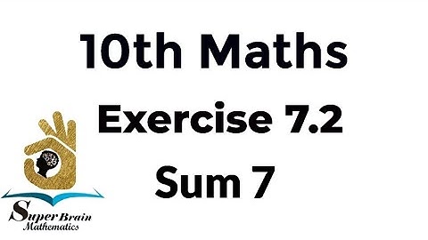 10th maths exercise 7.2 sum 7 | class 10 maths exercise 7.2 7th sum | Super Brain Mathematics