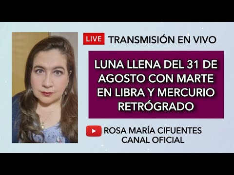 EN VIVO: LUNA LLENA DEL 31 DE AGOSTO CON MARTE EN LIBRA Y MERCURIO RETRO