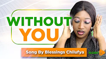 Without You (Song) by Blessings Chilufya