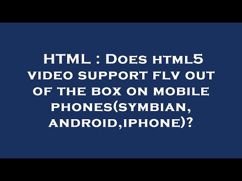 HTML : Does html5 video support flv out of the box on mobile phones(symbian,android,iphone)?