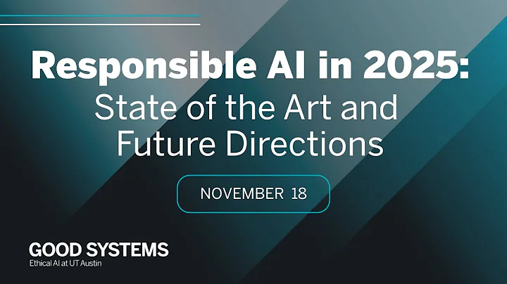 Good Systems Responsible AI in 2025: State of the Art and Future Directions (Nov. 18)