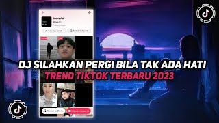 DJ SILAHKAN PERGI BILA TAK ADA HATI || SOUND TREND TIKTOK TERBARU 2023