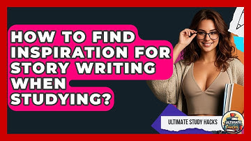 How To Find Inspiration For Story Writing When Studying? - Ultimate Study Hacks