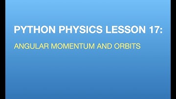Python Physics Lesson 17:  Orbits and Angular Momentum