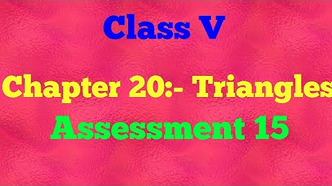 || Class V|| Chapter 20|| Triangles|| Assessment 15|| Mathematics