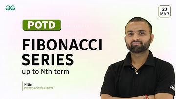 POTD- 23/03/2024 | Fibonacci series up to Nth term | Problem of the Day | GeeksforGeeks