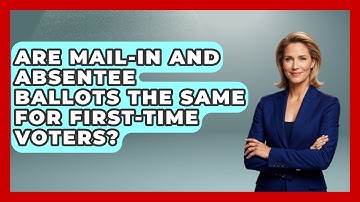 Are Mail-in And Absentee Ballots The Same For First-time Voters? - First Time Voter Expert