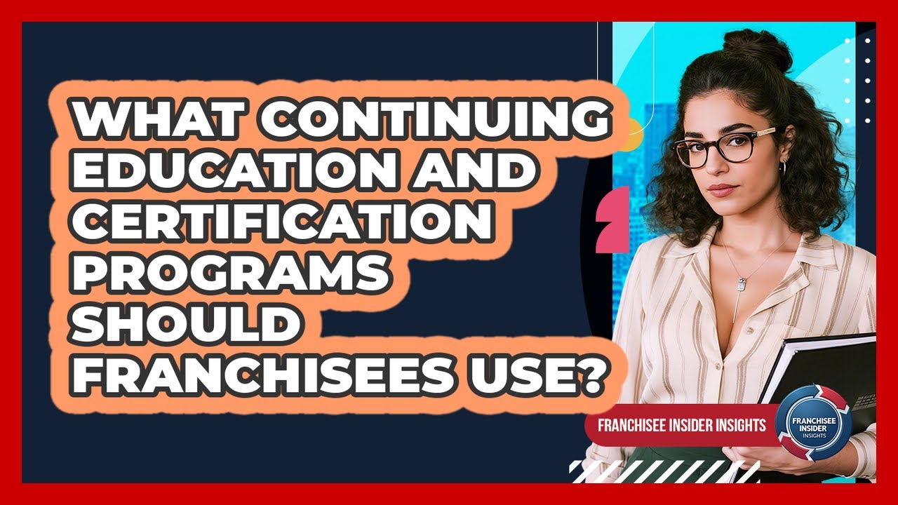 What Continuing Education And Certification Programs Should Franchisees Use?
