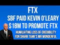 FTX - SBF Paid Kevin O&#39;Leary $18 Million to Promote FTX. Humiliating Loss of Credibility on Crypto