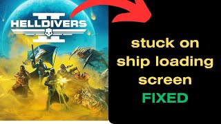 helldivers 2 - fix stuck on ship loading screen