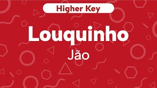 Karaoke Louquinho  - Jão | Higher Key