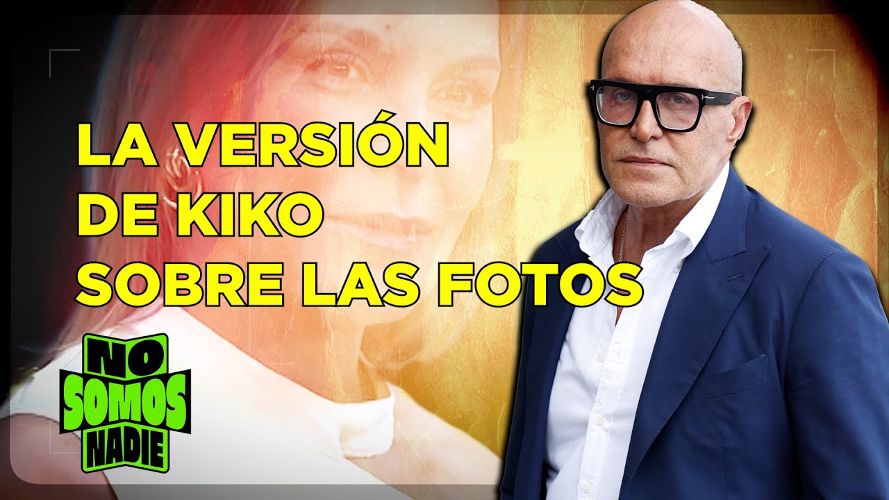 LA VERSIÓN DE KIKO SOBRE LAS FOTOS DE MAR EN No Somos Nadie | 11