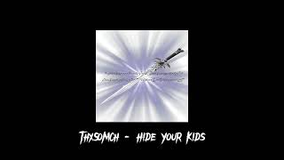 Thxsomch - Hide Your Kids