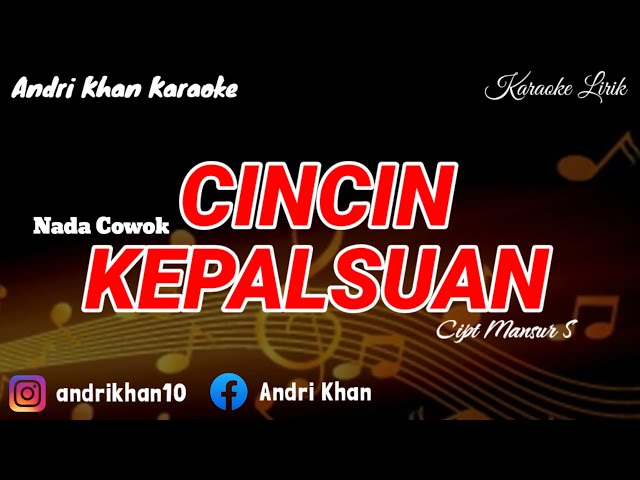 KARAOKE VERSI ANDRI KHAN ~CINCIN KEPALSUAN  {NADA COWOK)~CIPT : MANSYUR.S ~MUSIK : ANDRI KHAN class=