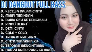 DJ DANGDUT FULL BASS ❤️ || DJ KECEWA DALAM CINTA - DJ MIMPI TERINDAH || DJ RINDU BERAT || DJ VIRAL 💃