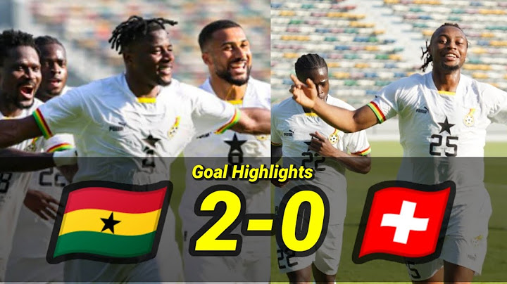 GHANA 2-0 SWITZERLAND | GOALS HIGHLIGHTS | FRIENDLY MATCH