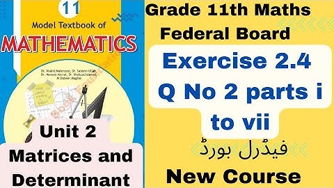 Exercise 2.4 Q 2 Parts ( I ) to ( VII) Class 11th Maths Fbise NBF Unit 2 Matrices And Determinants