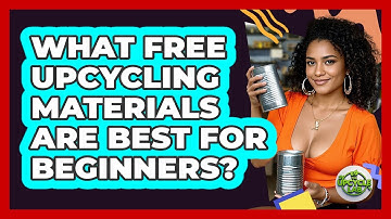 What Free Upcycling Materials Are Best For Beginners? - The Upcycle Lab