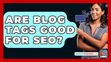 Are Blog Tags Good For SEO? - SearchEnginesHub.com