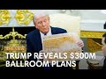 Trump Unveils $300M Ballroom & East Wing Demolition