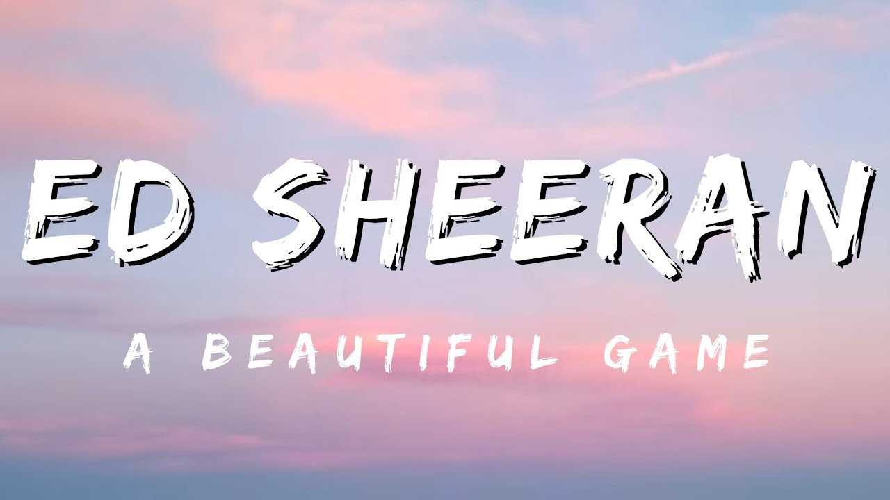 A Beautiful Game - Ed Sheeran (Lyrics)