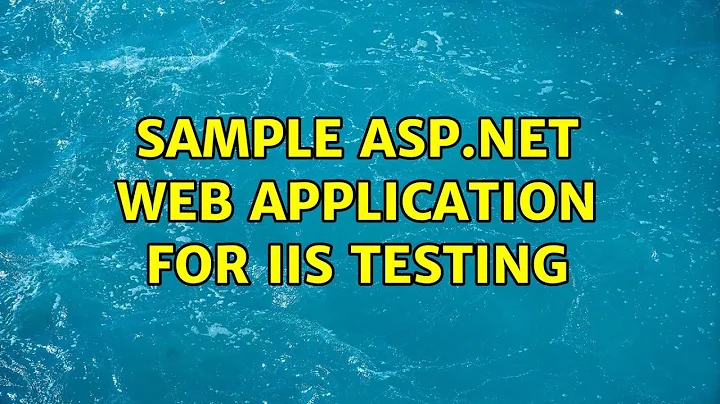 Sample ASP.NET web application for IIS testing (2 Solutions!!)