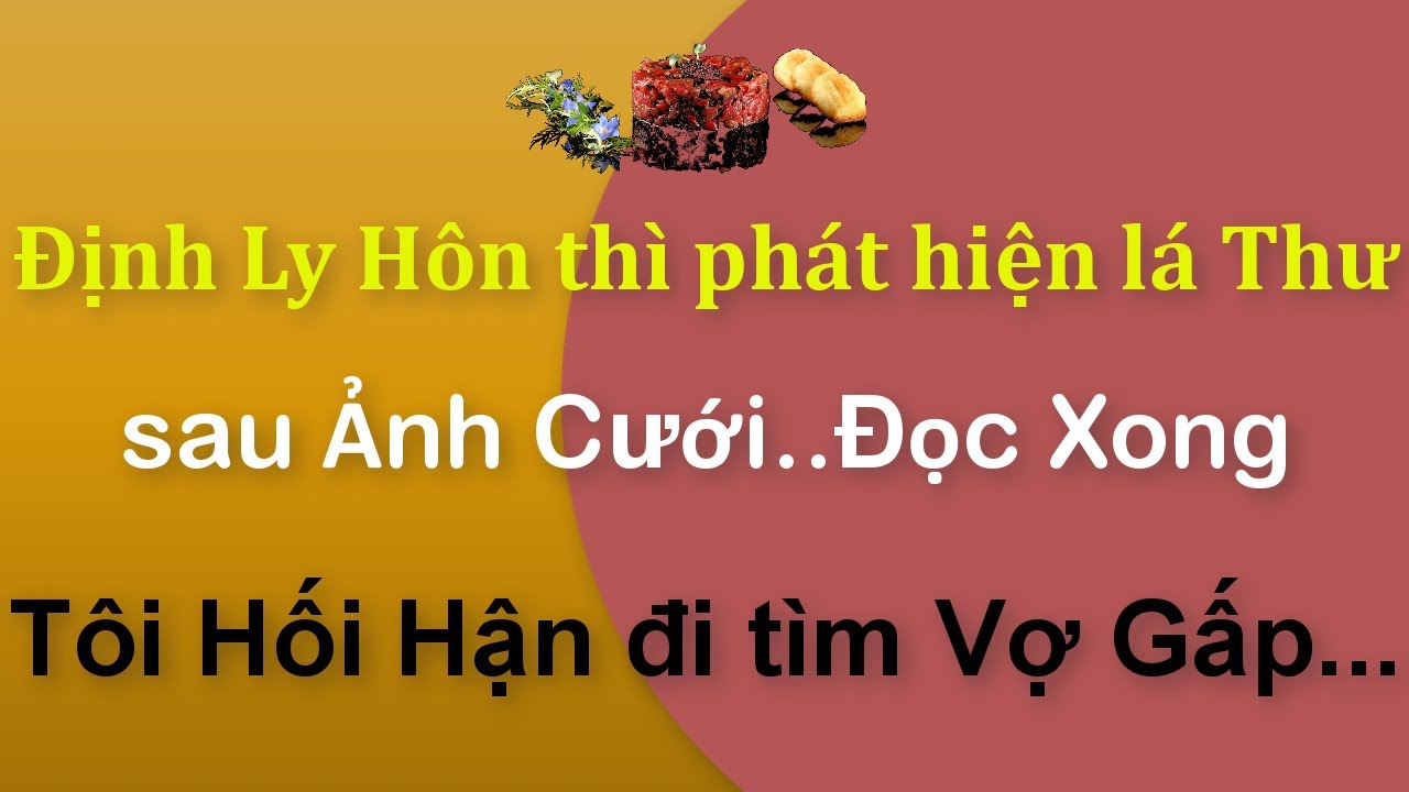 📌Tâm sự:Định LyHôn thì phát hiện LáThư sau Ảnh Cưới..Đọc xong Tôi HốiHận tìm Vợ Gấp.Hãy nói cùng Tôi